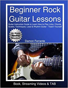 Beginner Rock Guitar Lessons: Guitar Instruction Guide to Learn How to Play Licks, Chords, Scales, Techniques, Lead & Rhythm Guitar - Teach Yourself (Book, Streaming Videos & TAB)