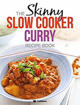 The Skinny Slow Cooker Curry Recipe Book: Delicious & Simple Low Calorie Curries From Around The World Under 200, 300 & 400 Calories. Perfect For Your Diet Fast Days.