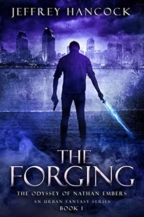 The Forging: The Odyssey of Nathan Embers (An Urban Fantasy Series Book 1): The Odyssey of Nathan Embers