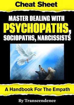 Master Dealing with Psychopaths, Sociopaths, Narcissists - A Handbook for the Empath