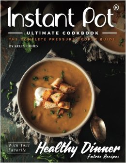 Instant Pot Ultimate CookBook - 2nd Edition: The Complete Pressure Cooker Guide - Delicious and Healthy Instant Pot Recipes