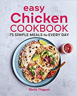 Easy Chicken Cookbook: 75 Simple Meals for Every Day