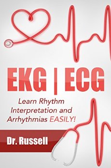 EKG | ECG (Learn EKG Interpretation and Arrhythmias EASILY!): LIMITED TIME BONUS – MASSIVE Nursing Study Pack Included!! (NCLEX Review) (EKG Book)