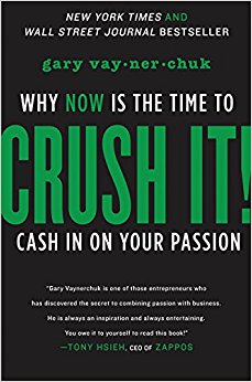 Crush It!: Why NOW Is the Time to Cash In on Your Passion