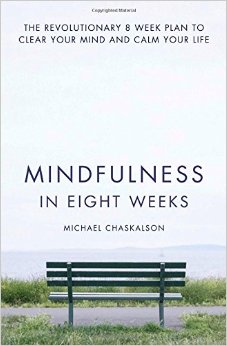 Mindfulness in Eight Weeks: The revolutionary 8 week plan to clear your mind and calm your life