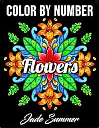 Color by Number Flowers: An Adult Coloring Book with Fun, Easy, and Relaxing Coloring Pages (Color by Number Coloring Books)