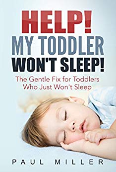 HELP! My Toddler Won't Sleep!: The Gentle Fix for Toddlers Who Just Won’t Sleep