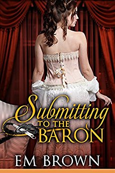 Submitting to the Baron: A Romantic Historical Erotica (Chateau Debauchery Book 7)