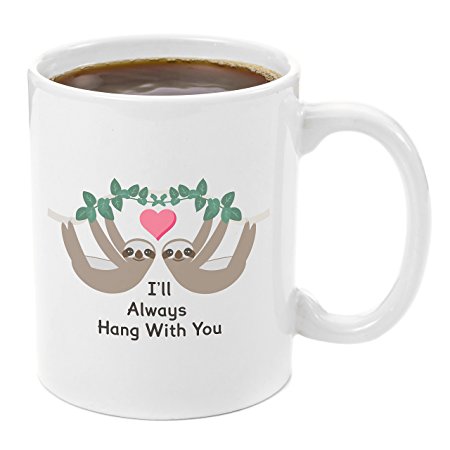 Hang with You Sloth | Coffee Mug 11 oz - birthday, unique, graduation, perfect, anniversary, personalized, bridal shower, wedding, engagement, funny, Valentine, sentimental gifts for her