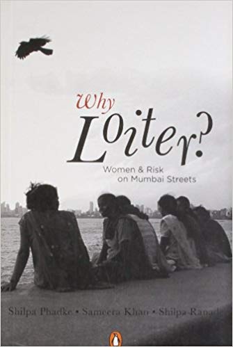 Why Loiter?: Women And Risk On Mumbai Streets