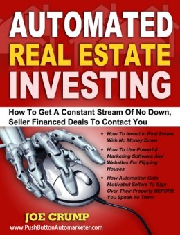Automated Real Estate Investing: How To Get A Constant Stream Of No Down, Seller Financed Deals To Contact You