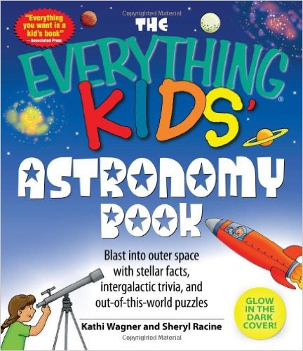 The Everything Kids' Astronomy Book: Blast into outer space with stellar facts, intergalactic trivia, and out-of-this-world puzzles
