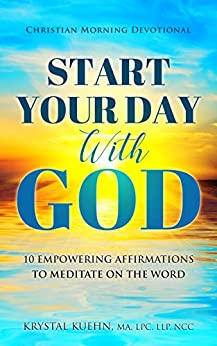 Start Your Day with God Christian Morning Devotional : 10 Empowering Affirmations to Meditate on the Word (New Day Devotional® Series)