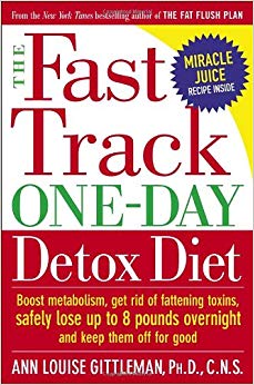 The Fast Track One-Day Detox Diet: Boost Metabolism, Get Rid of Fattening Toxins, Safely Lose Up to 8 Pounds Overnight and Keep Them Off for Good
