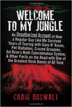 Welcome to My Jungle: An Unauthorized Account of How a Regular Guy Like Me Survived Years of Touring with Guns N’ Roses, Pet Wallabies, Crazed ... One of the Greatest Rock Bands of All Time
