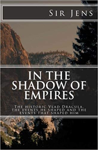In the Shadow of Empires: The historic Vlad Dracula, the events he shaped and the events that shaped him