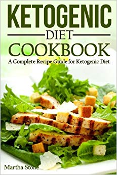 Ketogenic Diet Cookbook: A Complete Recipe Guide for Ketogenic Diet