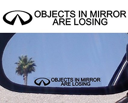(2) Mirror Decals " OBJECTS IN MIRROR ARE LOSING" for INFINITI G20 G35 G37 I30 I35 M30 M35 M45 Q45 QX4 J30 QX56 FX 35 M 45 X