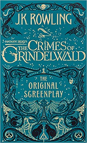 Fantastic Beasts: The Crimes of Grindelwald – The Original Screenplay: The Original Screenplay by J.K. Rowling