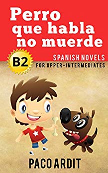 Spanish Novels: Perro que habla no muerde (Short Stories for Upper Intermediates B2) (Spanish Edition)