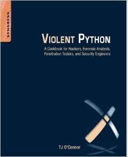 Violent Python: A Cookbook for Hackers, Forensic Analysts, Penetration Testers and Security Engineers