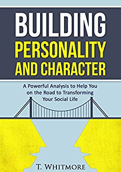 Growth Mindset: Building Personality and Character: A Powerful Analysis to Help You On the Road to Transforming Your Social Life