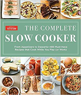 The Complete Slow Cooker: From Appetizers to Desserts - 400 Must-Have Recipes That Cook While You Play (or Work)