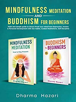 Mindfulness Meditation and Buddhism for Beginners: Practical methods to Stress-Proof your mind from Depression, Anxiety & develop Inner Peace