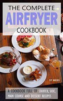Air fryer Cookbook: Almost 100 recipes fulfilling all your Airfryer cooking needs! [images included and in U.S UNITS] (Air fryer recipes, airfryer cooking, ... cooking, philips airfryer recipe book)