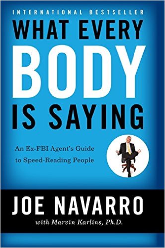 What Every BODY is Saying An Ex-FBI Agents Guide to Speed-Reading People