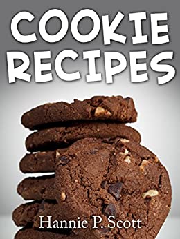 Cookie Recipes: Delicious and Easy Cookies Recipes (Quick and Easy Cooking Series)