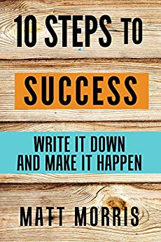 GOAL SETTING: 10 Steps To Success: Write It Down and Make It Happen (Goal Setting, S.M.A.R.T. Goals, Productive Habits)