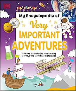 My Encyclopedia of Very Important Adventures: For little learners who love exciting journeys and incredible discoveries (My Very Important Encyclopedias)