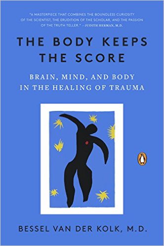 The Body Keeps the Score Brain Mind and Body in the Healing of Trauma