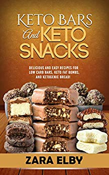 Keto Bars and Keto Snacks: Delicious and Easy Recipes for Low Carb Bars, Keto Fat Bombs, and Ketogenic Bread!