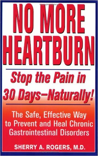 No More Heartburn: Stop the Pain in 30 Days--Naturally! : The Safe, Effective Way to Prevent and H eal Chronic Gastrointestinal Disorders