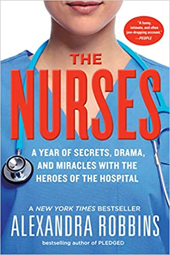 The Nurses: A Year of Secrets, Drama, and Miracles with the Heroes of the Hospital