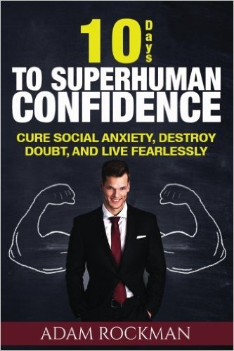 10 Days To Superhuman Confidence: Cure Social Anxiety, Destroy Doubt, and Live Fearlessly (SUPERHUMAN IMPROVEMENT) (Volume 1)