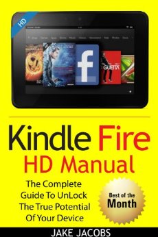 Kindle Fire HD User Manual: The Complete User Guide With Instructions, Tutorial to Unlock The True Potential of Your Device in 30 Minutes (JULY 2016)
