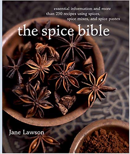 Spice Bible, The:: Essential Information and More Than 250 Recipes Using Spices, Spice mixes, and Spice Pastes