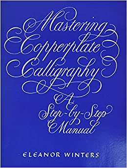 Mastering Copperplate Calligraphy: A Step-By-Step Manual (Lettering, Calligraphy, Typography)