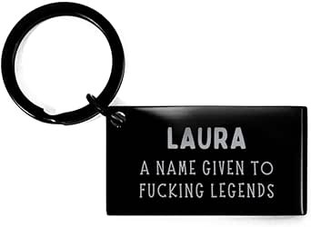 Laura Is A Legend, Laura Keyring Christmas Gifts for Laura A Name given to fucking legends, Engraved Keychain epic Laura Awesome Funny Birthday Laura Gifts for Men Women coworker Family