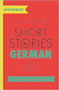 Short Stories in German for Intermediate Learners: Read for pleasure at your level, expand your vocabulary and learn German the fun way! (Teach Yourself)