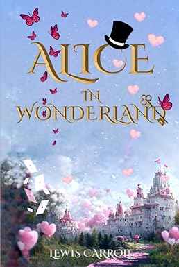 Alice in Wonderland (Illustrated): The 1865 Classic Edition with Original Illustrations