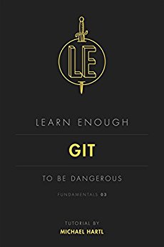 Learn Enough Git to Be Dangerous: An introduction to version control with Git (Learn Enough Developer Fundamentals Book 3)