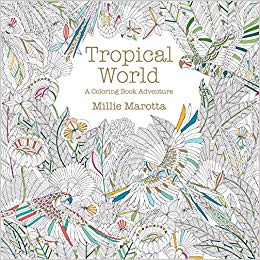 Tropical World: A Coloring Book Adventure (A Millie Marotta Adult Coloring Book)