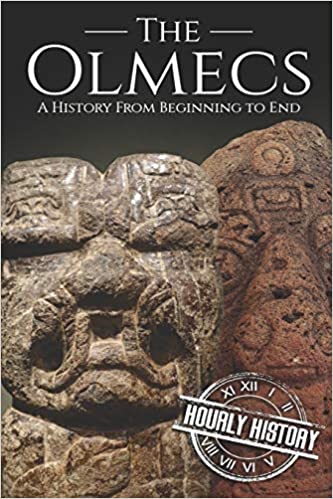 The Olmecs: A History from Beginning to End (Mesoamerican History)