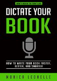 Dictate Your Book How To Write Your Book Faster Better and Smarter Growth Hacking For Storytellers