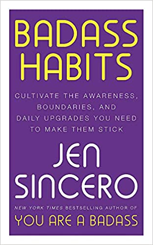 Badass Habits: Cultivate the Awareness, Boundaries, and Daily Upgrades You Need to Make Them Stick: #1 New York Times best-selling author of You Are A Badass