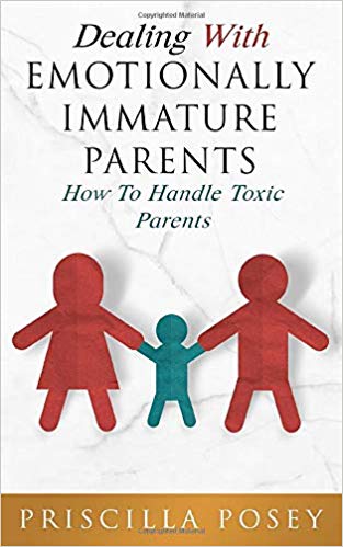 Dealing With Emotionally Immature Parents: How To Handle Toxic Parents
